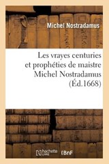 Les Vrayes Centuries Et Propheties de Maistre Michel Nostradamus, (Ed.1668) - Michel Nostradamus - 9782012581333