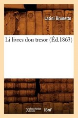 Li Livres Dou Tresor (Éd.1863) - BRUNETTO,  Latini - 9782012583146