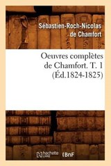 Oeuvres Complètes de Chamfort. T. 1 (Éd.1824-1825) - DE CHAMFORT,  Sebastien-Roch Nicolas - 9782012594432