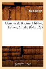 Oeuvres de Racine. Phedre, Esther, Athalie (Ed.1822) = Oeuvres de Racine. Pha]dre, Esther, Athalie (A0/00d.1822) - RACINE,  Jean Baptiste - 9782012596849