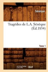 Tragedies de L. A. Seneque. Tome 1 (Ed.1834) - Seneque - 9782012628366