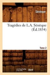Tragédies de L. A. Sénèque. Tome 2 (Éd.1834) - Seneque - 9782012628373