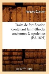 Traité de Fortification Contenant Les Méthodes Anciennes & Modernes (Éd.1694) - OZANAM,  Jacques - 9782012628670