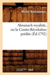 Almanach Royaliste, Ou La Contre-Révolution Prédite (Éd.1792) - NOSTRADAMUS,  Michel - 9782012635524