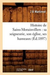 Histoire de Sains-Morainvillers - MARTINVAL,  J. B. - 9782012668959