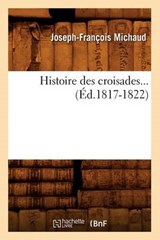 Histoire Des Croisades (Éd.1817-1822) - Michaud J. F. - 9782012669208