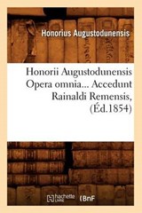 Honorii Augustodunensis Opera Omnia. Accedunt Rainaldi Remensis (Éd.1854) - AUGUSTODUNENSIS,  Honorius - 9782012673199
