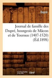 Journal de Famille Des Dupré, Bourgeois de Mâcon Et de Tournus (1407-1520) (Éd.1898)