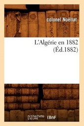 L'Algérie En 1882, (Éd.1882)