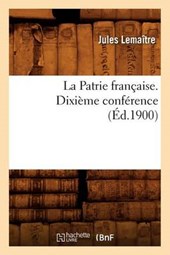 La Patrie Française. Dixième Conférence, (Éd.1900)