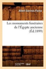 Les Monuments Funéraires de l'Égypte Ancienne (Éd.1899) - DANINOS-PACHA,  Albert - 9782012696556