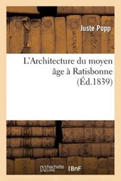 L'Architecture Du Moyen Age a Ratisbonne