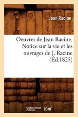 Oeuvres de Jean Racine. Notice Sur La Vie Et Les Ouvrages de J. Racine (Éd.1825) - RACINE,  Jean Baptiste - 9782012758742