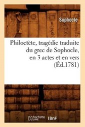 Philoctète, Tragédie Traduite Du Grec de Sophocle, En 3 Actes Et En Vers, (Éd.1781)