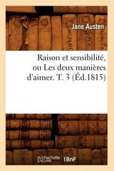 Raison Et Sensibilite, Ou Les Deux Manieres D'Aimer. T. 3 (Ed.1815) - AUSTEN,  Jane - 9782012765153