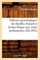 Tableaux Généalogiques Des Familles Aunard Et Jordan-Dugas Avec Notes Préliminaires (Éd.1892)