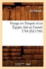 Voyage En Turquie Et En Égypte, Fait En l'Année 1784 (Éd.1788) - POTOCKI,  Jan, Hrabia - 9782012778047