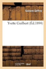 Yvette Guilbert - GEFFROY,  Gustave - 9782012780385