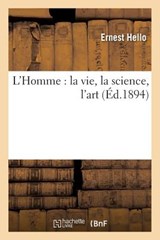 L'Homme: La Vie, La Science, l'Art - Ernest Hello - 9782012801875