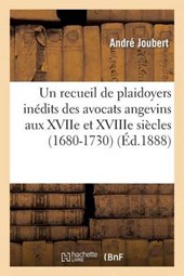 Un Recueil de Plaidoyers Inedits Des Avocats Angevins Aux Xviie Et Xviiie Siecles (1680-1730)