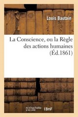La Conscience, Ou La Regle Des Actions Humaines - Bautain-L - 9782012962002