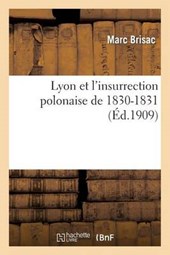Lyon Et L'Insurrection Polonaise de 1830-1831