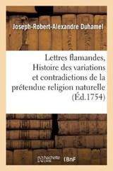 Lettres Flamandes, Ou Histoire Des Variations Et Contradictions de La Pretendue Religion Naturelle - DUHAMEL,  Joseph-Robert-Alexandre - 9782013017510