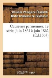 Causeries Parisiennes. 1e Serie, Juin 1861 a Juin 1862