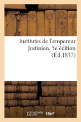 Institutes de l'Empereur Justinien. 5e Edition - Adolphe Marie Du Caurroy - 9782013071420
