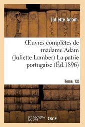 Oeuvres Completes de Madamme Adam (Juliette Lamber). Tome XX, La Patrie Portugaise