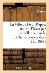 La Ville de Doux-Repos, Station D'Hiver Par Excellence, Par Le Dr Charon, Descendant
