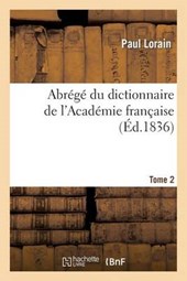 Abrege Du Dictionnaire de L'Academie Francaise. Tome 2