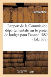 Rapport de La Commission Departementale Sur Le Projet de Budget Presente Pour L'Annee 1889