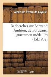 Recherches Sur Bertrand Andrieu, de Bordeaux, Graveur En Médailles,