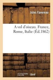 A Vol d'Oiseau. France, Rome, Italie