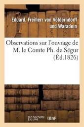 Observations Sur L'Ouvrage de M. Le Comte PH. de Segur = Observations Sur L'Ouvrage de M. Le Comte PH. de Sa(c)Gur