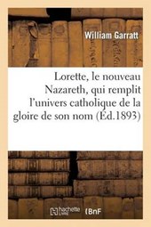 Lorette, Le Nouveau Nazareth, Qui Remplit L'Univers Catholique de La Gloire de Son Nom