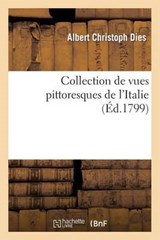 Collection de Vues Pittoresques de L'Italie - DIES,  Albert Christoph - 9782013515719