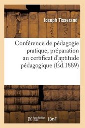 Conference de Pedagogie Pratique, Preparation Au Certificat D'Aptitude Pedagogique = Confa(c)Rence de Pa(c)Dagogie Pratique, Pra(c)Paration Au Certifi