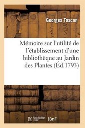Memoire Sur L'Utilite de L'Etablissement D'Une Bibliotheque Au Jardin Des Plantes