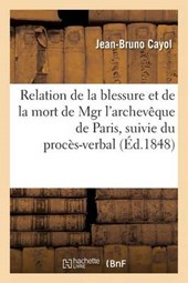 Relation de La Blessure Et de La Mort de Mgr L'Archeveque de Paris, Proces-Verbal de L'Embaumement
