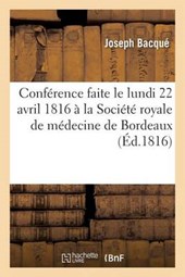 Conference Faite Le Lundi 22 Avril 1816 a la Societe Royale de Medecine de Bordeaux