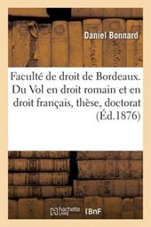 Faculte de Droit de Bordeaux. Du Vol En Droit Romain Et En Droit Francais, These Pour Le Doctorat