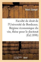 Faculte de Droit de L'Universite de Bordeaux. Regime Economique Du Vin, These Pour Le Doctorat