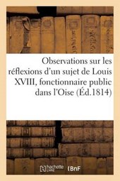 Observations Sur Les Reflexions D'Un Sujet de Louis XVIII, Fonctionnaire Public Dans L'Oise