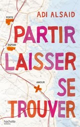 Partir laisser se trouver - Adi Alsaid - 9782013975919