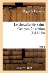 Le Chevalier de Saint-Georges. 2e Edition - De Beauvoir-R - 9782014073133