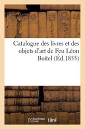 Catalogue des livres et des objets d'art de Feu Leon Boitel