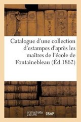 Catalogue D'Une Collection D'Estampes D'Apres Les Maitres de L'Ecole de Fontainebleau - Sans Auteur - 9782014515886