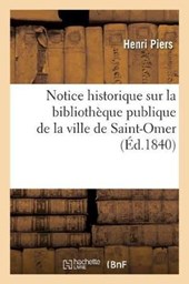 Notice Historique Sur La Bibliotheque Publique de La Ville de Saint-Omer